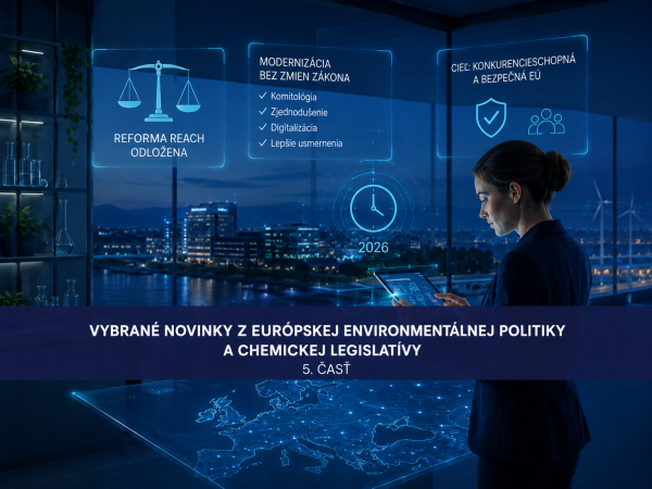 Vybrané novinky z európskej environmentálnej politiky a chemickej legislatívy - V. časť